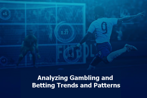 Gambling and Betting Trends and Patterns